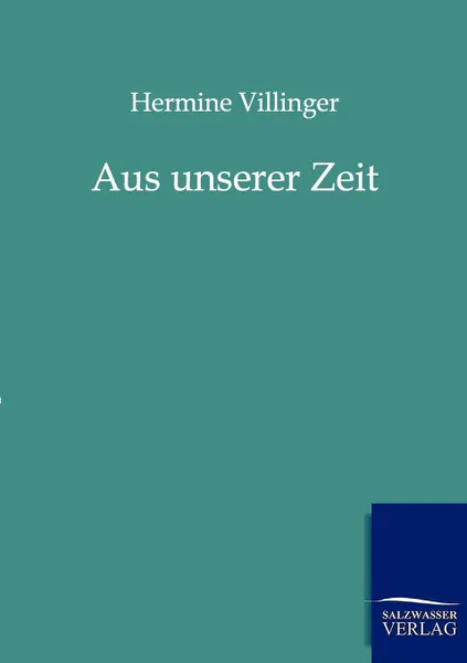 Обложка книги Aus unserer Zeit, Hermine Villinger