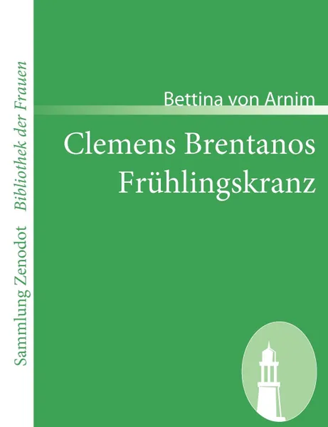 Обложка книги Clemens Brentanos Fr Hlingskranz, Bettina Von Arnim