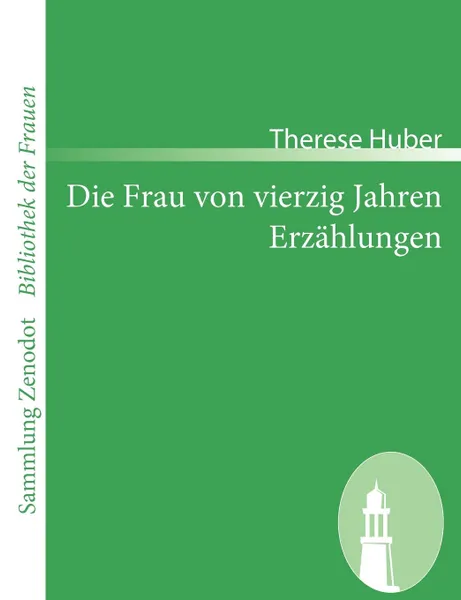 Обложка книги Die Frau Von Vierzig Jahren /Erz Hlungen, Therese Huber