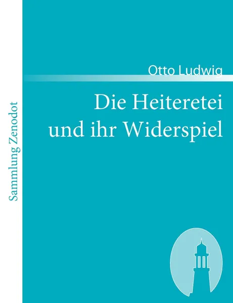 Обложка книги Die Heiteretei Und Ihr Widerspiel, Otto Ludwig