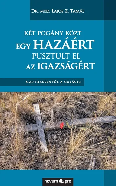 Обложка книги Ket pogany kozt egy hazaert pusztult el az igazsagert, Dr. med. Lajos Z. Tamás