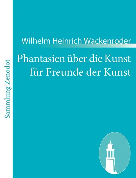 Обложка книги Phantasien Ber Die Kunst Fur Freunde Der Kunst, Wilhelm Heinrich Wackenroder