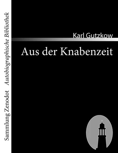 Обложка книги Aus der Knabenzeit, Karl Gutzkow