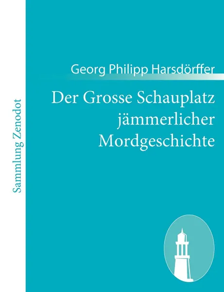 Обложка книги Der Grosse Schauplatz J Mmerlicher Mordgeschichte, Georg Philipp Harsd Rffer