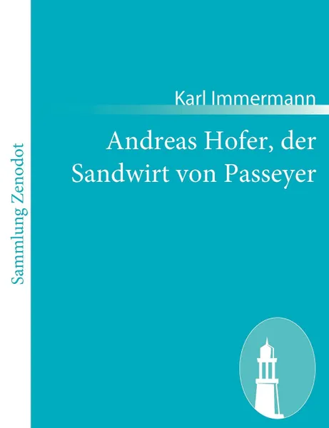 Обложка книги Andreas Hofer, der Sandwirt von Passeyer, Karl Immermann