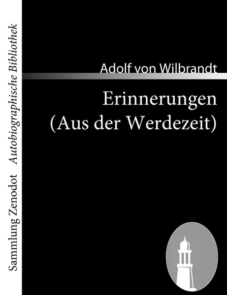 Обложка книги Erinnerungen (Aus Der Werdezeit), Adolf Von Wilbrandt