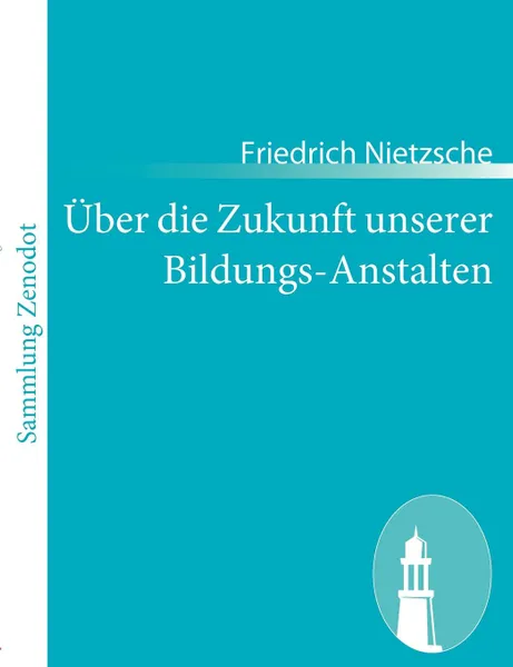 Обложка книги Uber die Zukunft unserer Bildungs-Anstalten, Friedrich Nietzsche