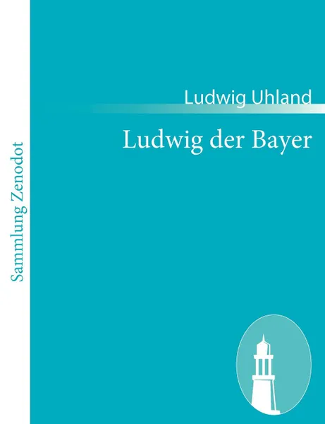 Обложка книги Ludwig der Bayer, Ludwig Uhland