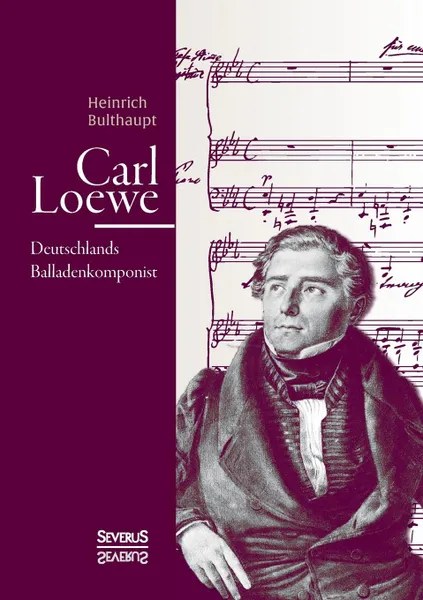 Обложка книги Carl Loewe. Deutschlands Balladenkomponist, Heinrich Bulthaupt