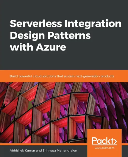 Обложка книги Serverless Integration Design patterns with Azure, Abhishek Kumar, Srinivasa Mahendrakar