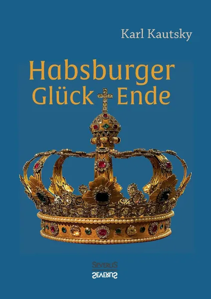 Обложка книги Habsburger Gluck und Ende, Karl Kautsky