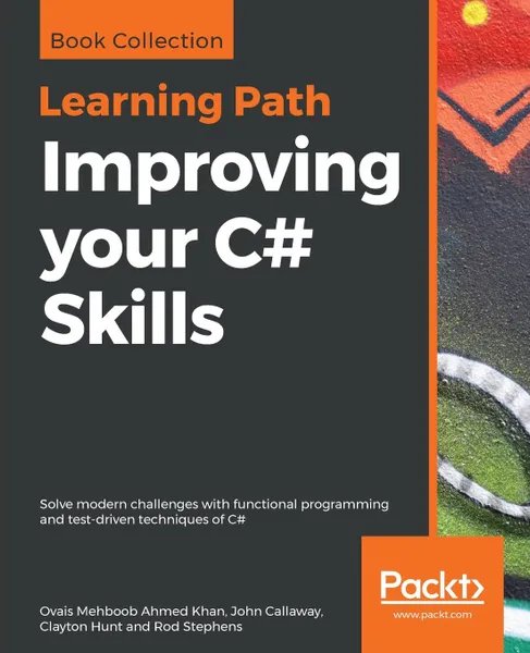 Обложка книги Improving your C# Skills, Ovais Mehboob Ahmed Khan, John Callaway, Clayton Hunt