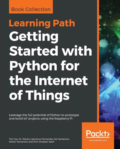 Обложка книги Getting Started with Python for the Internet of Things, Tim Cox, Dr. Steven Lawrence Fernandes, Sai Yamanoor