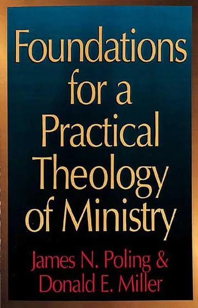 Обложка книги Foundations for a Practical Theology of Ministry, James N. Poling, Donald Eugene Miller