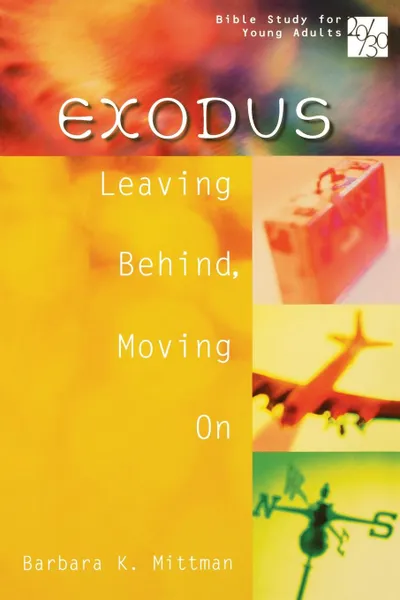 Обложка книги 20/30 Bible Study for Young Adults Exodus. Leaving Behind, Moving on, Barbara K. Mittman