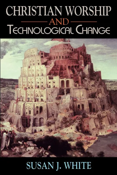 Обложка книги Christian Worship and Technological Change, Susan J. White
