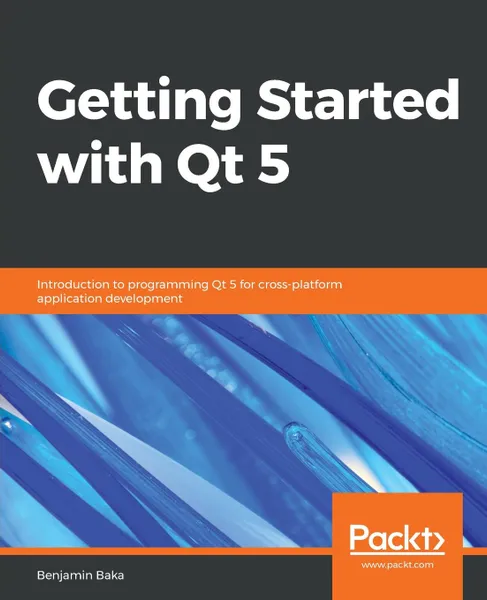 Обложка книги Getting Started with Qt 5, Benjamin Baka