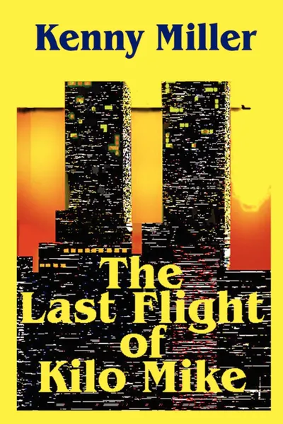 Обложка книги The Last Flight of Kilo Mike, Kenny Miller