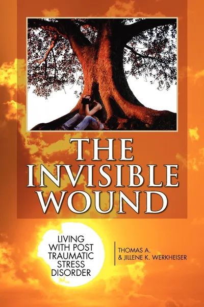 Обложка книги The Invisible Wound, A. & Thomas a. &. Jillene K. Werkheiser, Thomas a. &. Jillene K. Werkheiser