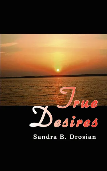 Обложка книги True Desires, Sandra B. Drosian