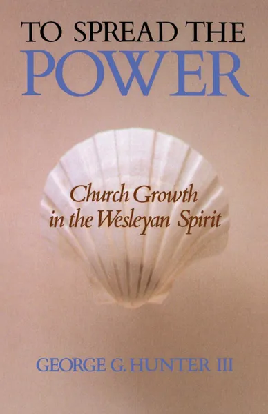 Обложка книги To Spread the Power. Church Growth in the Wesleyan Spirit, George G. III Hunter