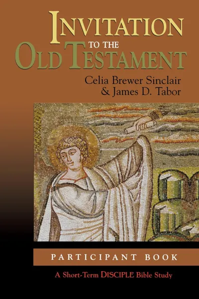 Обложка книги DISCIPLE SHORT TERM BIBLE STUDY - OLD TESTAMENT (PARTICIPANT), Celia Brewer Sinclair, James D. Tabor