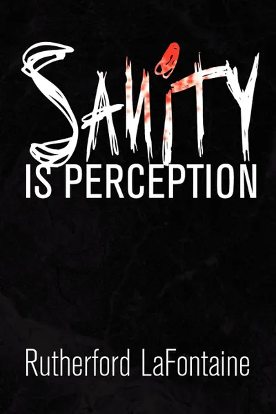 Обложка книги Sanity Is Perception, Rutherford LaFontaine