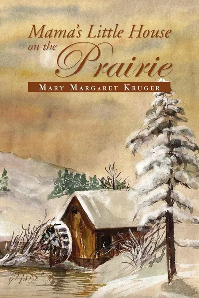 Обложка книги Mama's Little House on the Prairie, Mary Margaret Kruger