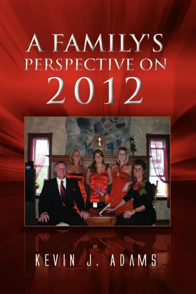 Обложка книги A Family's Perspective on 2012, Kevin J. Adams