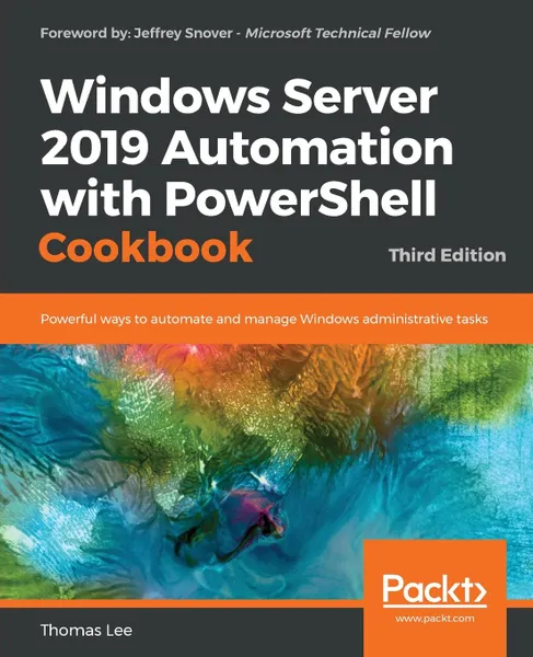 Обложка книги Windows Server 2019 Automation with PowerShell Cookbook - Third Edition, Thomas Lee