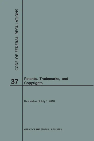 Обложка книги Code of Federal Regulations Title 37, Patents, Trademarks and Copyrights, 2018, NARA