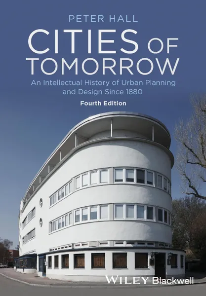 Обложка книги Cities of Tomorrow - An Intellectual History of   Urban Planning and Design Since 1880 4e, Peter Hall