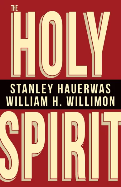 Обложка книги Holy Spirit, Stanley Hauerwas, William H. Willimon