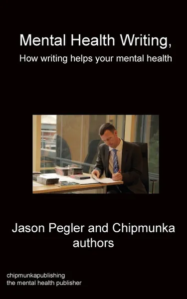 Обложка книги Mental Health Writing How writing helps your mental health, Jason Pegler