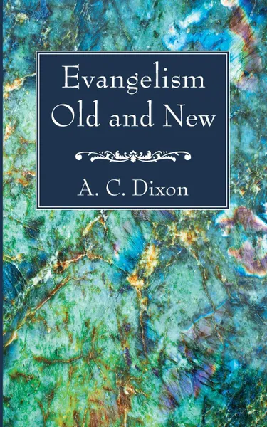 Обложка книги Evangelism Old and New, A. C. Dixon