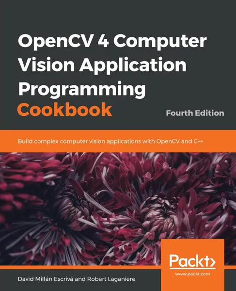 Обложка книги OpenCV 4 Computer Vision Application Programming Cookbook, David Millán Escrivá, Robert Laganiere