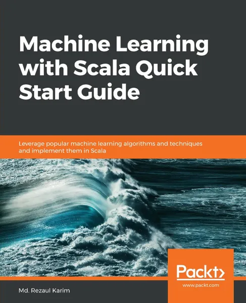 Обложка книги Machine Learning with Scala Quick Start Guide, Md. Rezaul Karim