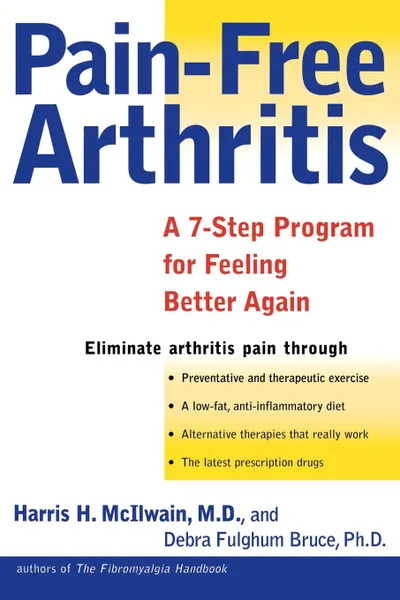 Обложка книги Pain-Free Arthritis. A 7-Step Plan for Feeling Better Again, Harris H. McIlwain, Debra Fulghum Bruce