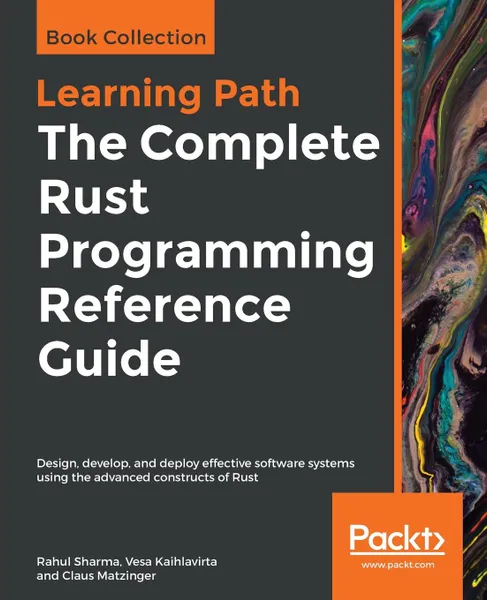 Обложка книги The Complete Rust Programming Reference Guide, Rahul Sharma, Vesa Kaihlavirta, Claus Matzinger