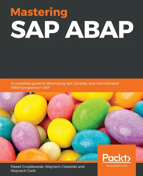Обложка книги Mastering SAP ABAP, Paweł Grześkowiak, Wojciech Ciesielski, Wojciech Ćwik