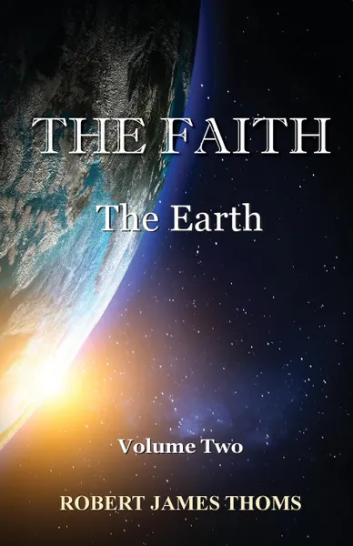 Обложка книги THE Faith. The Earth Volume Two, ROBERT JAMES THOMS