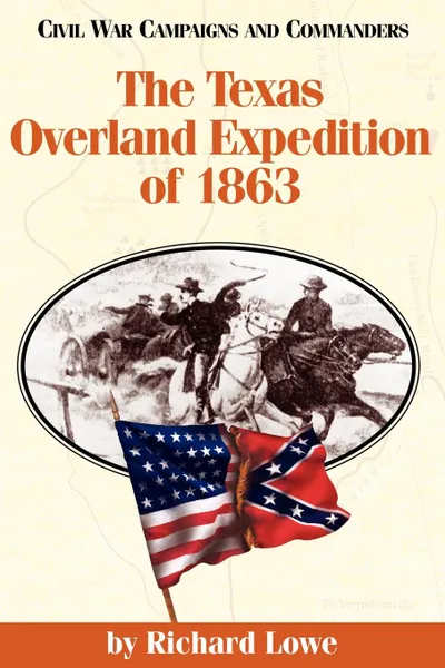 Обложка книги The Texas Overland Expedition of 1863, Richard G. Lowe