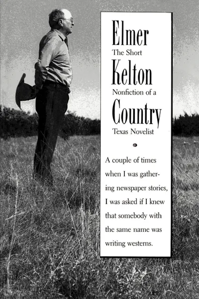 Обложка книги Elmer Kelton Country. The Short Nonfiction of a Texas Novelist, Elmer Kelton