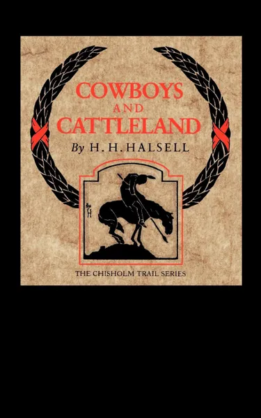 Обложка книги Cowboys and Cattleland. Memories of a Frontier Cowboy, Harry H. Halsell