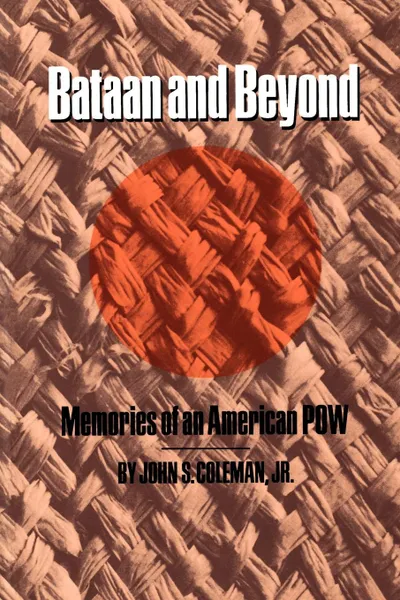 Обложка книги Bataan and Beyond. Memories of an American POW, John S. Jr. Coleman