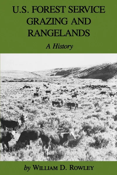 Обложка книги U.S. Forest Service Grazing and Rangelands. A History, William D. Rowley