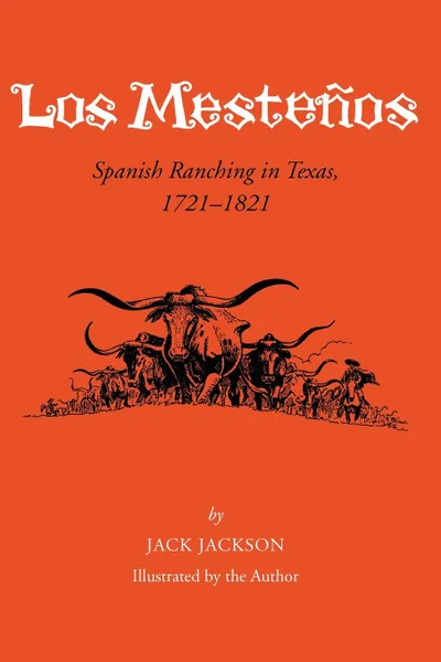 Обложка книги Los Mestenos. Spanish Ranching In Texas, 1721-1821, Jack Jackson