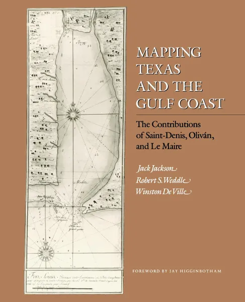 Обложка книги Mapping Texas and the Gulf Coast. Teh Contributions of Saint-Denis, Olivan, and Le Maire, Jack Jackson, Robert S. Weddle, Winston De Ville