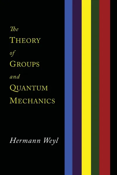 Обложка книги The Theory of Groups and Quantum Mechanics, Hermann Weyl, H. P. Robertson