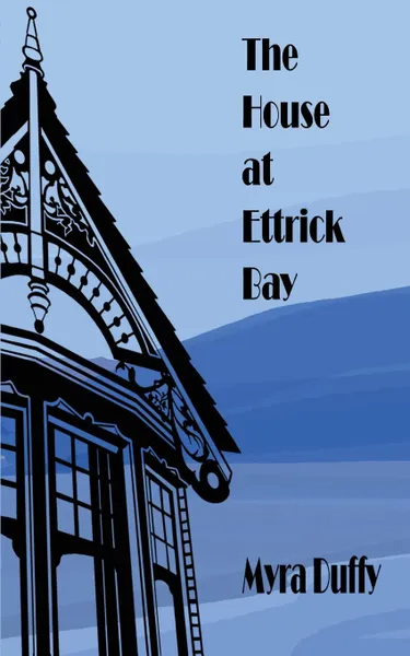 Обложка книги The House at Ettrick Bay, Myra Duffy